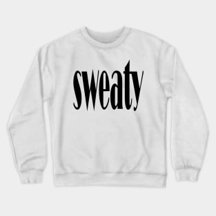 sweaty Crewneck Sweatshirt